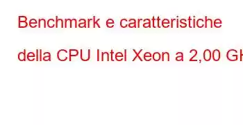 Benchmark e caratteristiche della CPU Intel Xeon a 2,00 GHz