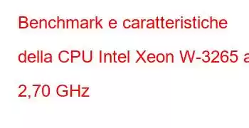 Benchmark e caratteristiche della CPU Intel Xeon W-3265 a 2,70 GHz