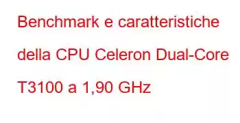 Benchmark e caratteristiche della CPU Celeron Dual-Core T3100 a 1,90 GHz