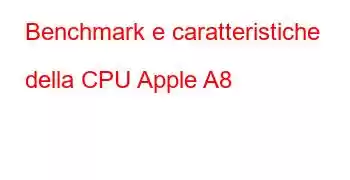 Benchmark e caratteristiche della CPU Apple A8