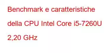 Benchmark e caratteristiche della CPU Intel Core i5-7260U a 2,20 GHz