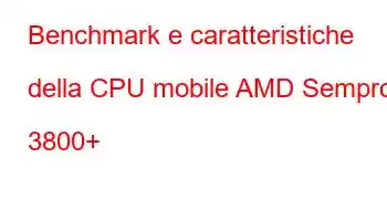 Benchmark e caratteristiche della CPU mobile AMD Sempron 3800+