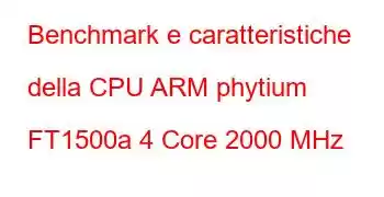 Benchmark e caratteristiche della CPU ARM phytium FT1500a 4 Core 2000 MHz