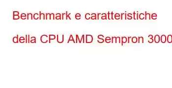 Benchmark e caratteristiche della CPU AMD Sempron 3000+