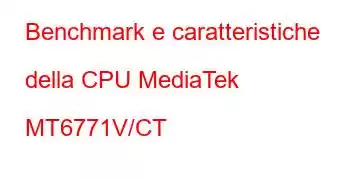 Benchmark e caratteristiche della CPU MediaTek MT6771V/CT