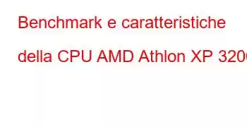 Benchmark e caratteristiche della CPU AMD Athlon XP 3200+