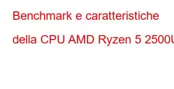 Benchmark e caratteristiche della CPU AMD Ryzen 5 2500U