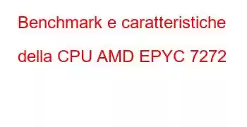 Benchmark e caratteristiche della CPU AMD EPYC 7272