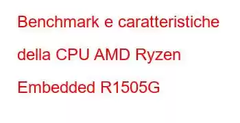 Benchmark e caratteristiche della CPU AMD Ryzen Embedded R1505G