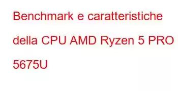 Benchmark e caratteristiche della CPU AMD Ryzen 5 PRO 5675U