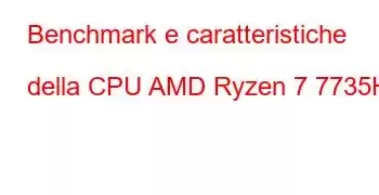 Benchmark e caratteristiche della CPU AMD Ryzen 7 7735H