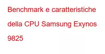 Benchmark e caratteristiche della CPU Samsung Exynos 9825