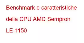 Benchmark e caratteristiche della CPU AMD Sempron LE-1150