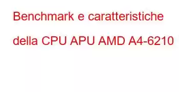 Benchmark e caratteristiche della CPU APU AMD A4-6210