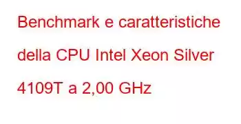 Benchmark e caratteristiche della CPU Intel Xeon Silver 4109T a 2,00 GHz