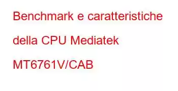 Benchmark e caratteristiche della CPU Mediatek MT6761V/CAB