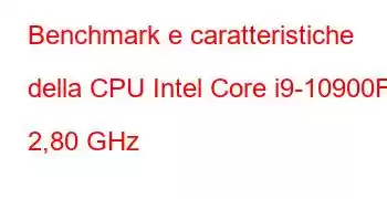 Benchmark e caratteristiche della CPU Intel Core i9-10900F a 2,80 GHz