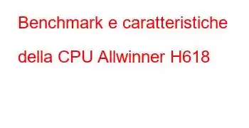 Benchmark e caratteristiche della CPU Allwinner H618