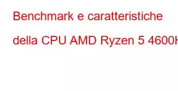 Benchmark e caratteristiche della CPU AMD Ryzen 5 4600HS