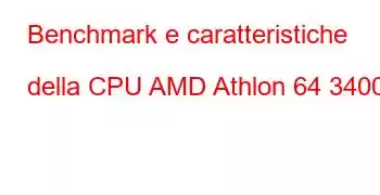 Benchmark e caratteristiche della CPU AMD Athlon 64 3400+