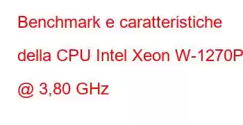 Benchmark e caratteristiche della CPU Intel Xeon W-1270P @ 3,80 GHz