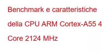 Benchmark e caratteristiche della CPU ARM Cortex-A55 4 Core 2124 MHz