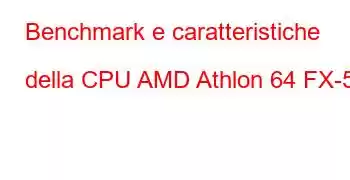 Benchmark e caratteristiche della CPU AMD Athlon 64 FX-57