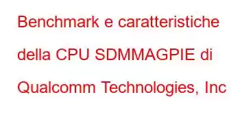 Benchmark e caratteristiche della CPU SDMMAGPIE di Qualcomm Technologies, Inc