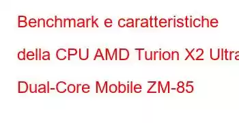 Benchmark e caratteristiche della CPU AMD Turion X2 Ultra Dual-Core Mobile ZM-85