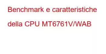 Benchmark e caratteristiche della CPU MT6761V/WAB