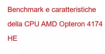 Benchmark e caratteristiche della CPU AMD Opteron 4174 HE