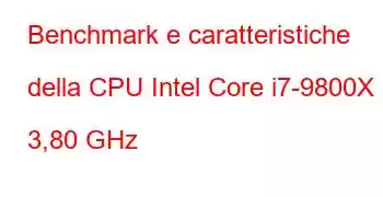 Benchmark e caratteristiche della CPU Intel Core i7-9800X a 3,80 GHz