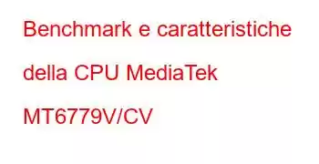 Benchmark e caratteristiche della CPU MediaTek MT6779V/CV