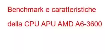 Benchmark e caratteristiche della CPU APU AMD A6-3600