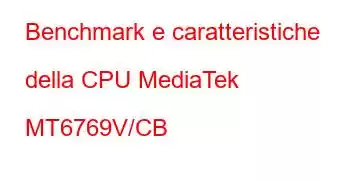 Benchmark e caratteristiche della CPU MediaTek MT6769V/CB