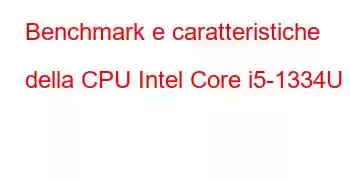 Benchmark e caratteristiche della CPU Intel Core i5-1334U