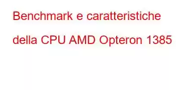 Benchmark e caratteristiche della CPU AMD Opteron 1385