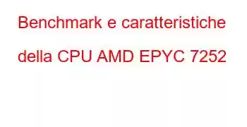 Benchmark e caratteristiche della CPU AMD EPYC 7252