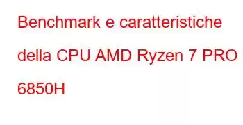 Benchmark e caratteristiche della CPU AMD Ryzen 7 PRO 6850H