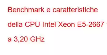 Benchmark e caratteristiche della CPU Intel Xeon E5-2667 v3 a 3,20 GHz