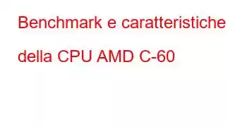 Benchmark e caratteristiche della CPU AMD C-60