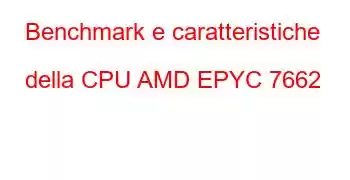 Benchmark e caratteristiche della CPU AMD EPYC 7662