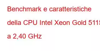 Benchmark e caratteristiche della CPU Intel Xeon Gold 5115 a 2,40 GHz