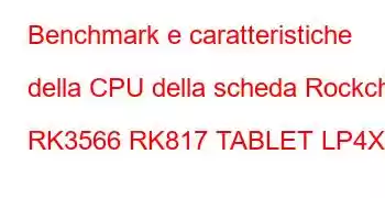 Benchmark e caratteristiche della CPU della scheda Rockchip RK3566 RK817 TABLET LP4X