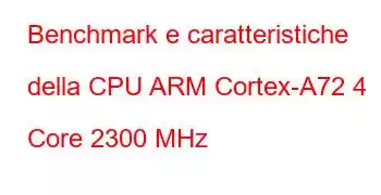 Benchmark e caratteristiche della CPU ARM Cortex-A72 4 Core 2300 MHz