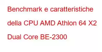 Benchmark e caratteristiche della CPU AMD Athlon 64 X2 Dual Core BE-2300