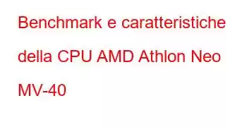 Benchmark e caratteristiche della CPU AMD Athlon Neo MV-40