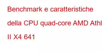 Benchmark e caratteristiche della CPU quad-core AMD Athlon II X4 641