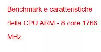 Benchmark e caratteristiche della CPU ARM - 8 core 1766 MHz