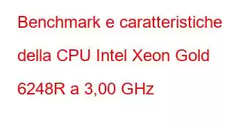 Benchmark e caratteristiche della CPU Intel Xeon Gold 6248R a 3,00 GHz